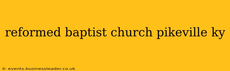 reformed baptist church pikeville ky