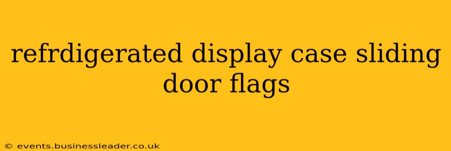 refrdigerated display case sliding door flags