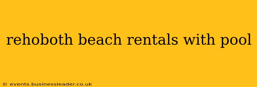 rehoboth beach rentals with pool