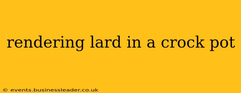 rendering lard in a crock pot