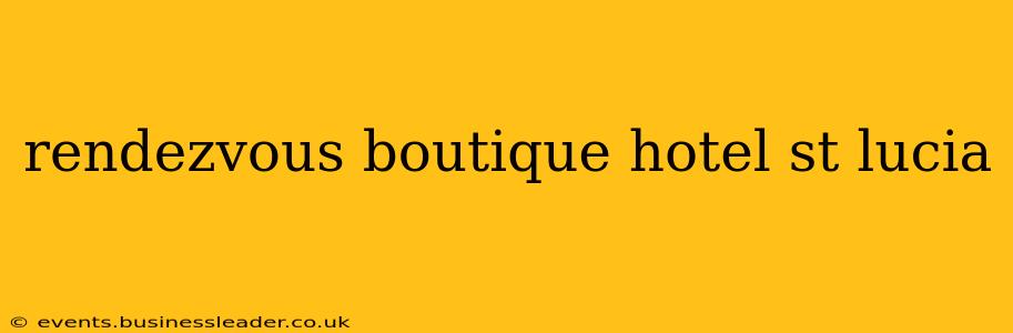 rendezvous boutique hotel st lucia