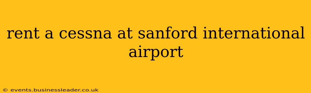 rent a cessna at sanford international airport
