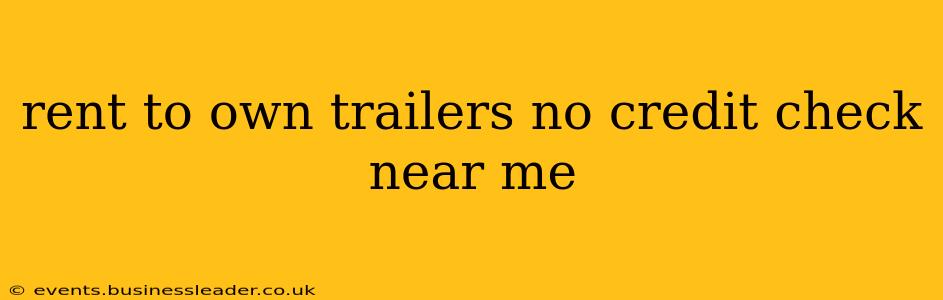 rent to own trailers no credit check near me
