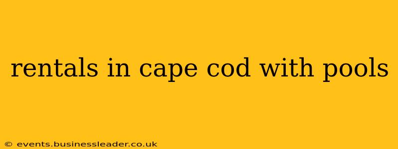rentals in cape cod with pools