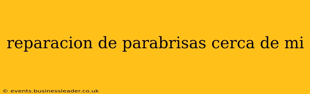 reparacion de parabrisas cerca de mi