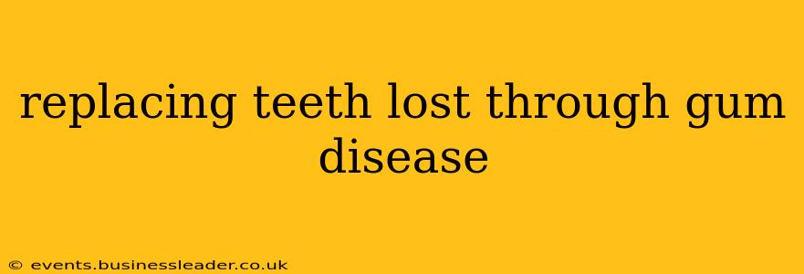 replacing teeth lost through gum disease