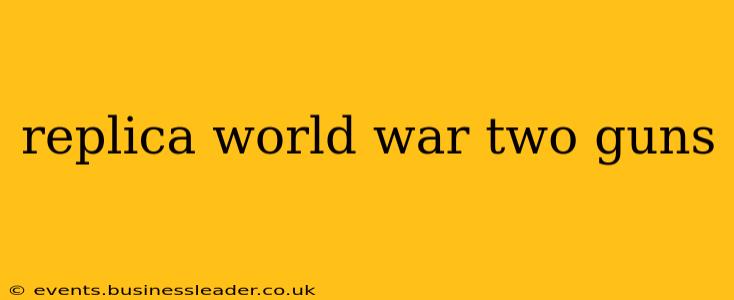 replica world war two guns