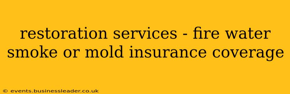 restoration services - fire water smoke or mold insurance coverage