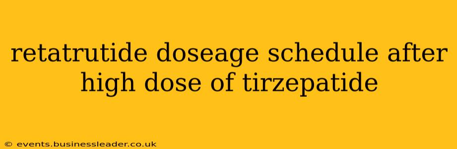 retatrutide doseage schedule after high dose of tirzepatide