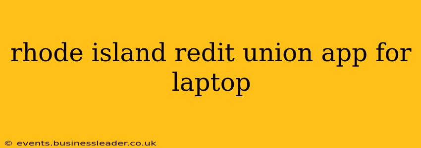 rhode island redit union app for laptop