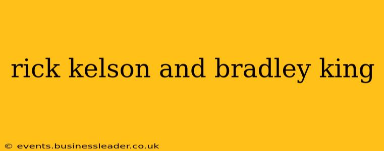 rick kelson and bradley king