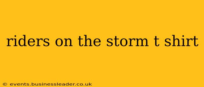 riders on the storm t shirt