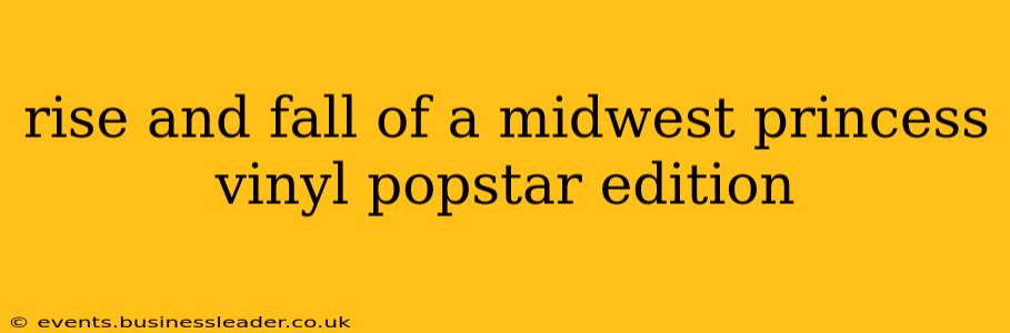 rise and fall of a midwest princess vinyl popstar edition
