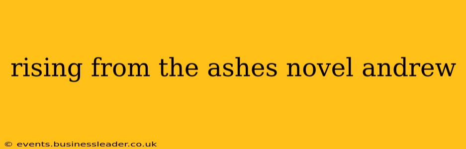 rising from the ashes novel andrew