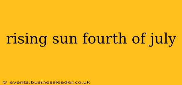 rising sun fourth of july