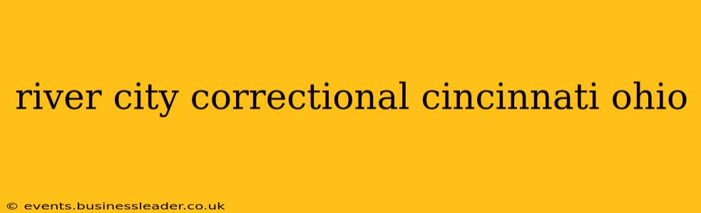 river city correctional cincinnati ohio
