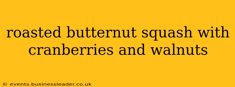 roasted butternut squash with cranberries and walnuts