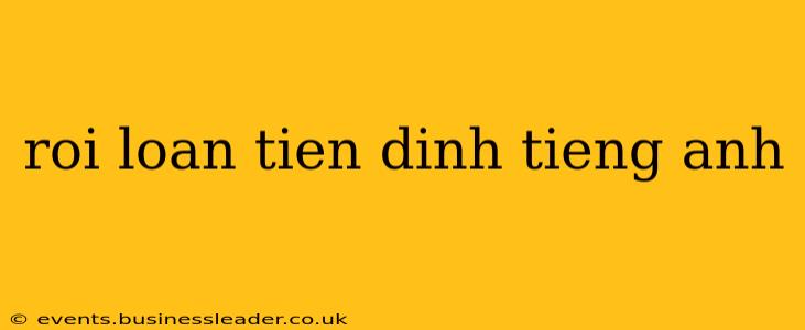 roi loan tien dinh tieng anh