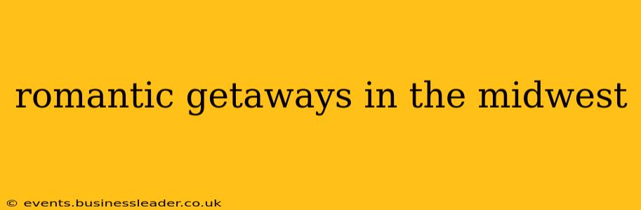 romantic getaways in the midwest