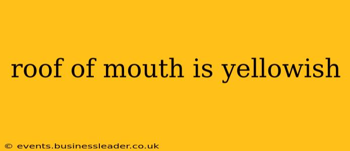 roof of mouth is yellowish