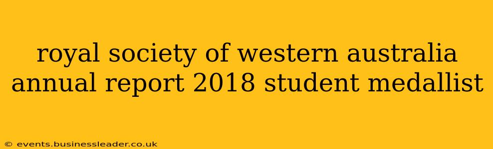 royal society of western australia annual report 2018 student medallist