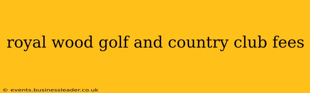 royal wood golf and country club fees