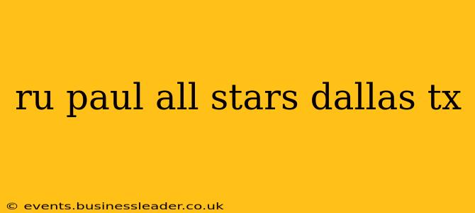 ru paul all stars dallas tx