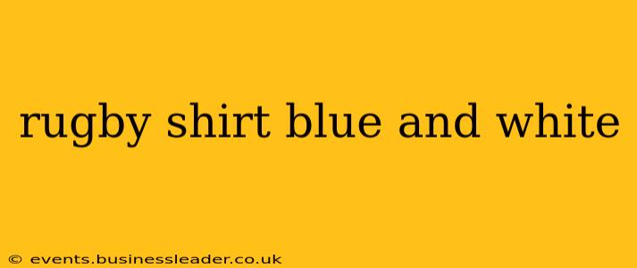rugby shirt blue and white