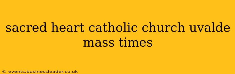 sacred heart catholic church uvalde mass times
