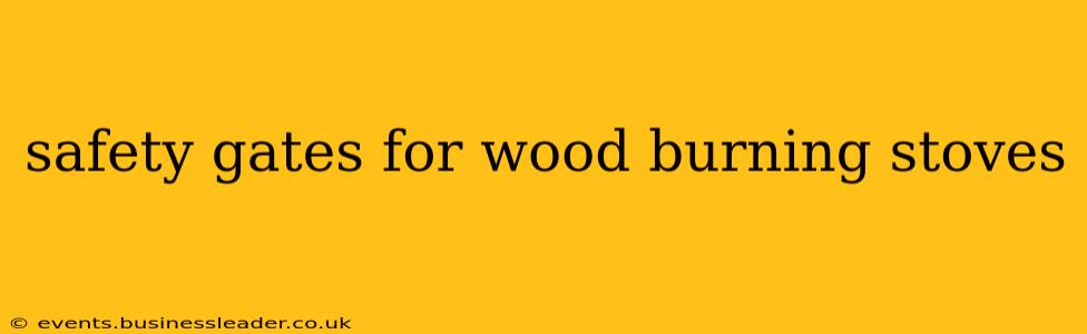 safety gates for wood burning stoves