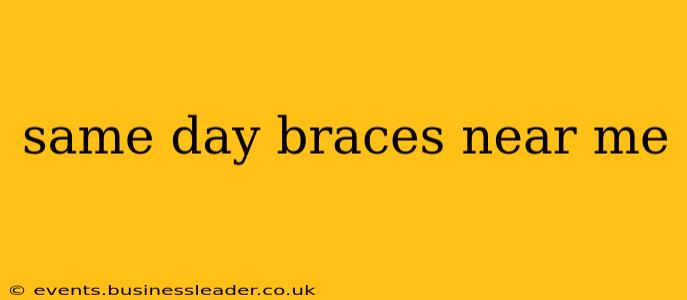 same day braces near me