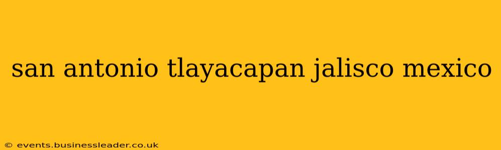 san antonio tlayacapan jalisco mexico