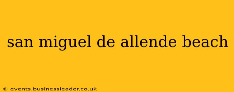 san miguel de allende beach