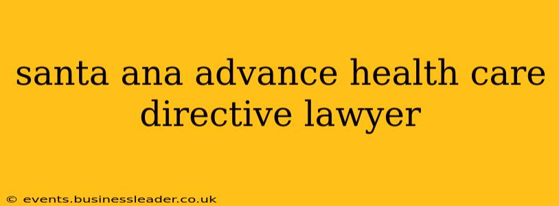 santa ana advance health care directive lawyer