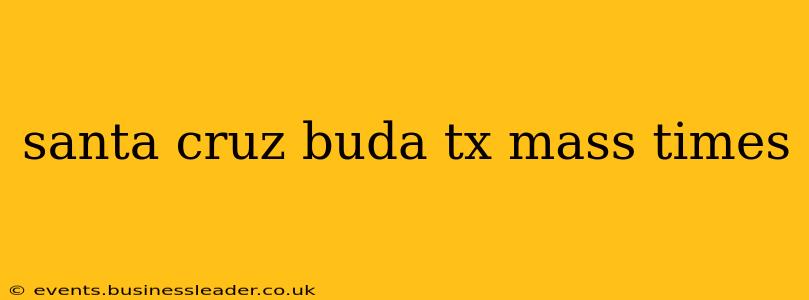 santa cruz buda tx mass times