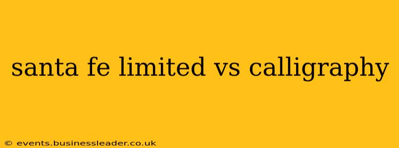 santa fe limited vs calligraphy