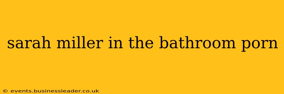 sarah miller in the bathroom porn