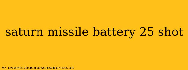 saturn missile battery 25 shot