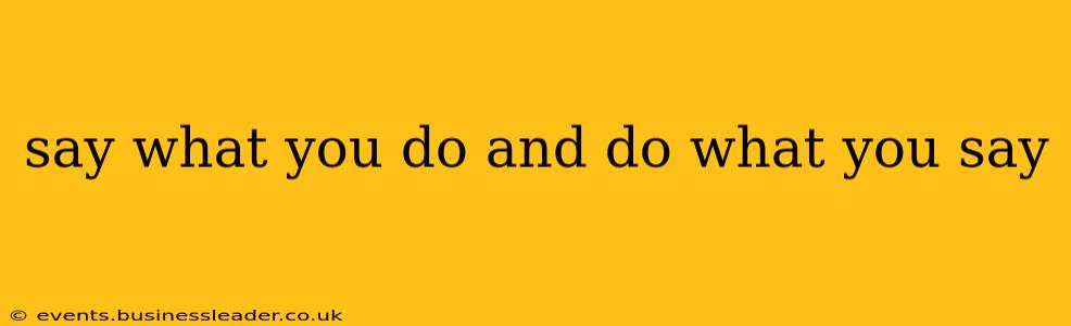 say what you do and do what you say