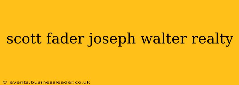scott fader joseph walter realty