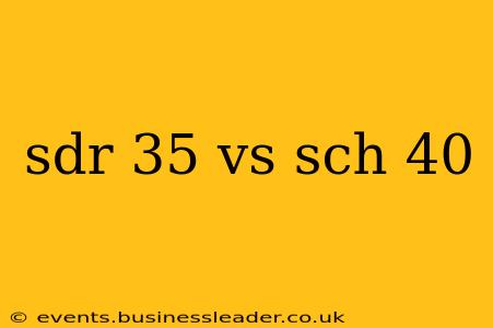 sdr 35 vs sch 40