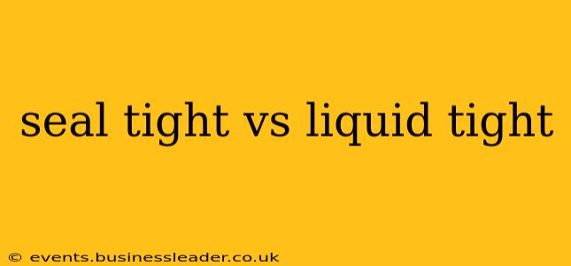 seal tight vs liquid tight