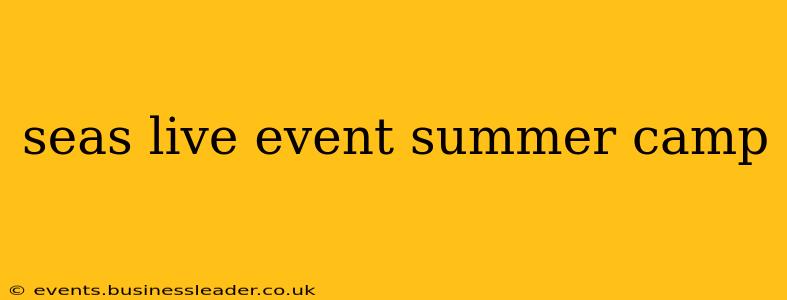 seas live event summer camp