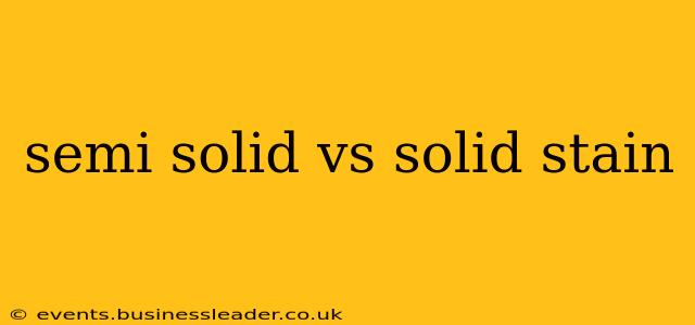 semi solid vs solid stain
