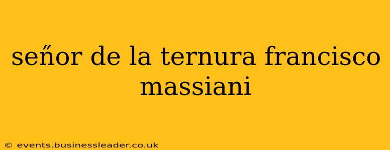sen̋or de la ternura francisco massiani