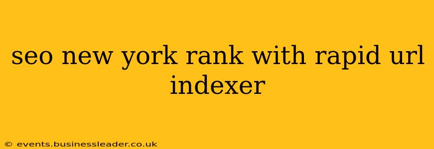 seo new york rank with rapid url indexer