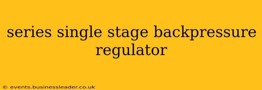 series single stage backpressure regulator