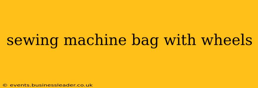 sewing machine bag with wheels