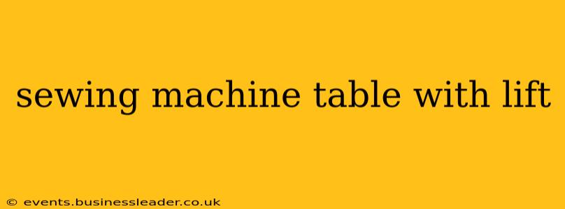 sewing machine table with lift
