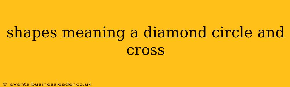 shapes meaning a diamond circle and cross